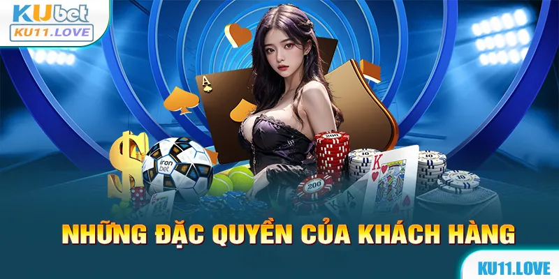 Những đặc quyền của người dùng tại Kubet11