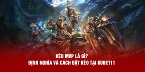 Kèo MVP Là Gì? - Định Nghĩa Và Cách Đặt Kèo Tại Kubet11