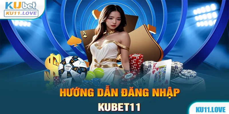 Đăng Nhập Kubet11 Siêu Nhanh Chóng Chỉ Với Vài Thao Tác