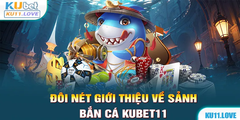 Bắn cá Kubet11 đang nhận được sự quan tâm, ủng hộ của game thủ